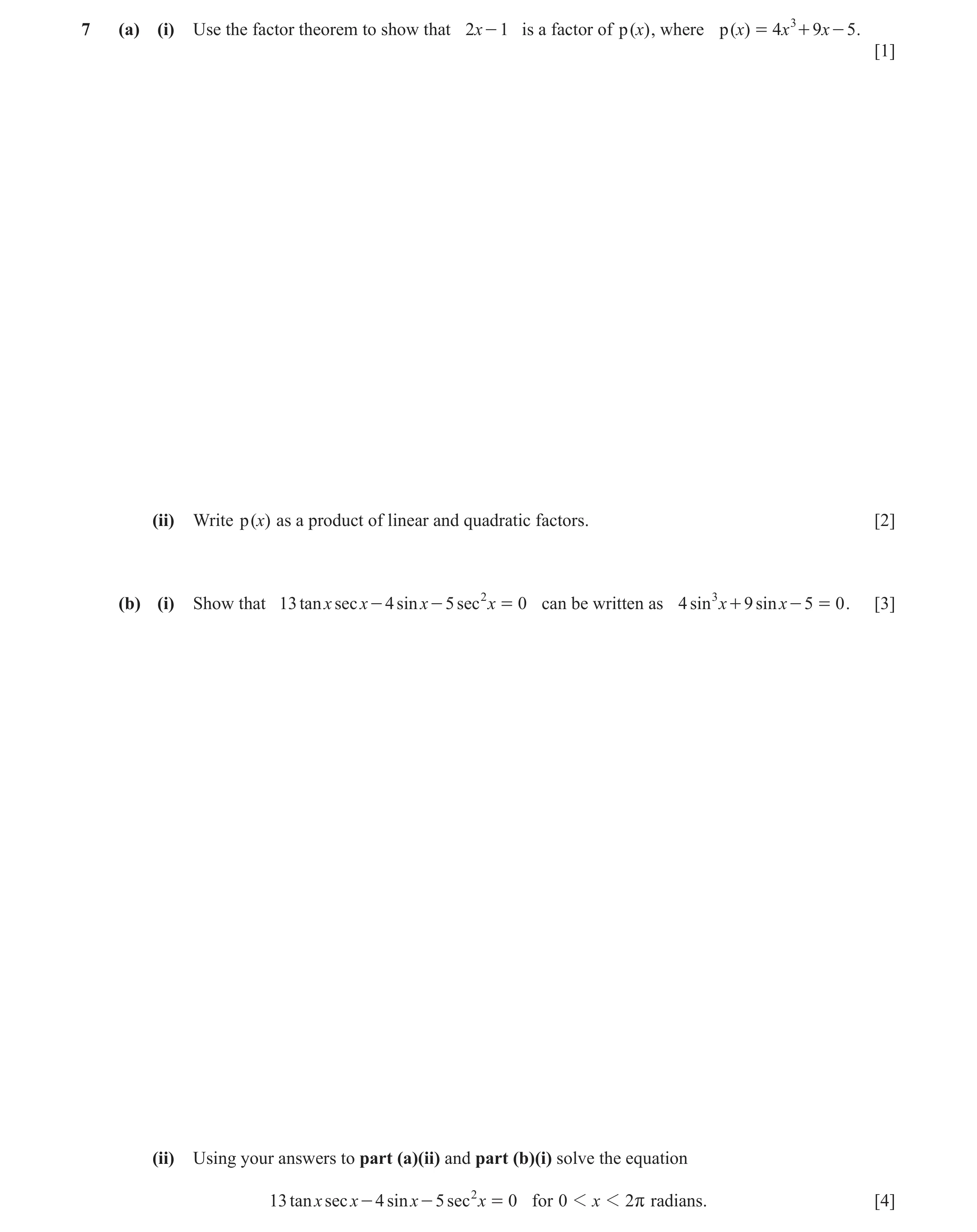 Question 5: (a) (i) Use the factor theorem to show that 2x - 1 is a factor of p ()x , where p ()x = 4x 3 + 9x - 5 . [1] (ii) Write p ()x as a product o…