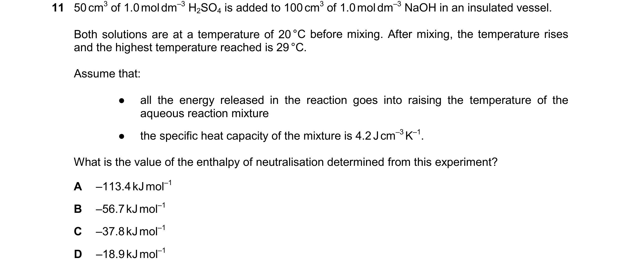 Question 283: 50cm3 of 1.0moldm–3 H2SO4 is added to 100cm3 of 1.0moldm–3 NaOH in an insulated vessel. Both solutions are at a temperature of 20°C before …