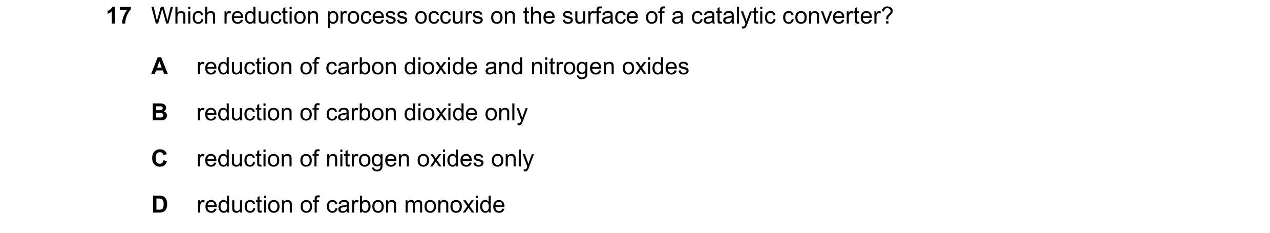 Question 52: Which reduction process occurs on the surface of a catalytic converter? A reduction of carbon dioxide and nitrogen oxides B reduction of ca…