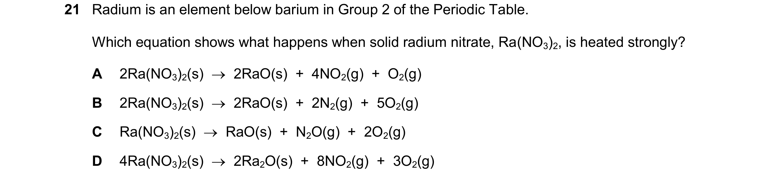 Question 247: Radium is an element below barium in Group 2 of the Periodic Table. Which equation shows what happens when solid radium nitrate, Ra(NO3)2, …
