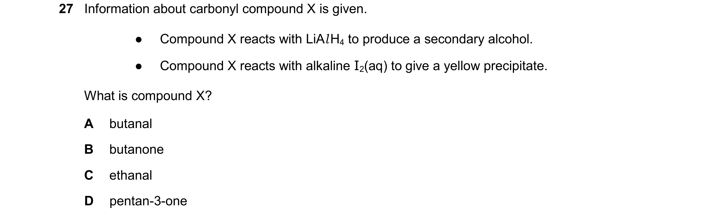 Question 318: Information about carbonyl compound X is given. ● Compound X reacts with LiAlH4 to produce a secondary alcohol. ● Compound X reacts with al…