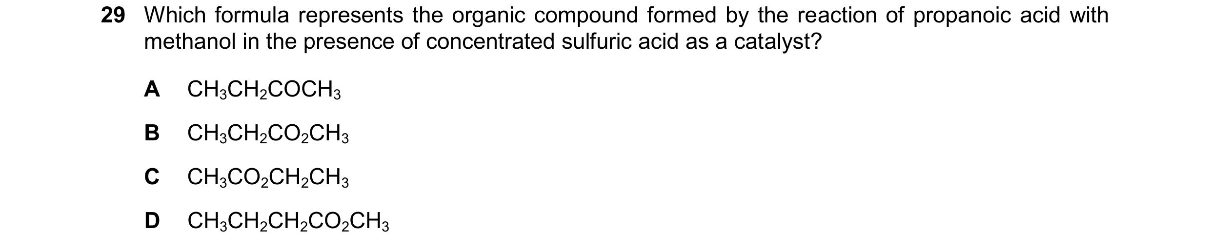 Question 160: Which formula represents the organic compound formed by the reaction of propanoic acid with methanol in the presence of concentrated sulfur…