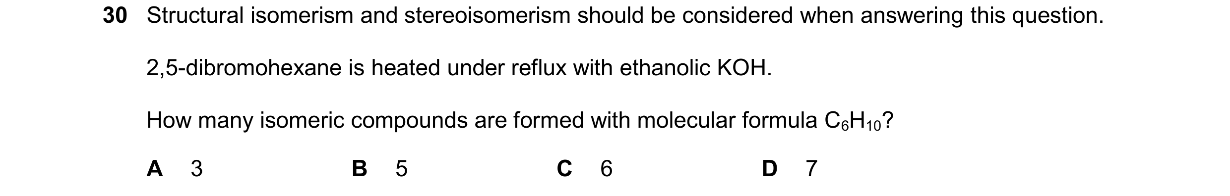 Question 256: Structural isomerism and stereoisomerism should be considered when answering this question. 2,5-dibromohexane is heated under reflux with e…