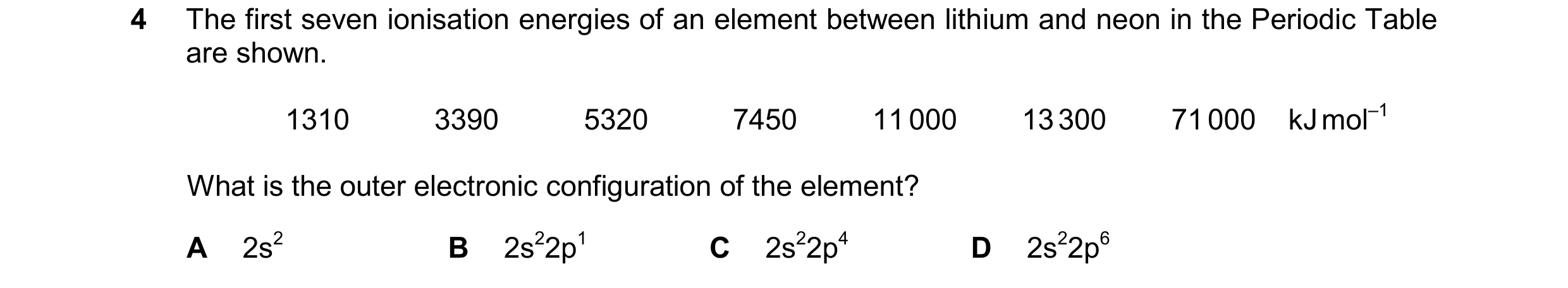 Question 72: The first seven ionisation energies of an element between lithium and neon in the Periodic Table are shown. 1310 3390 5320 7450 11000 13300…