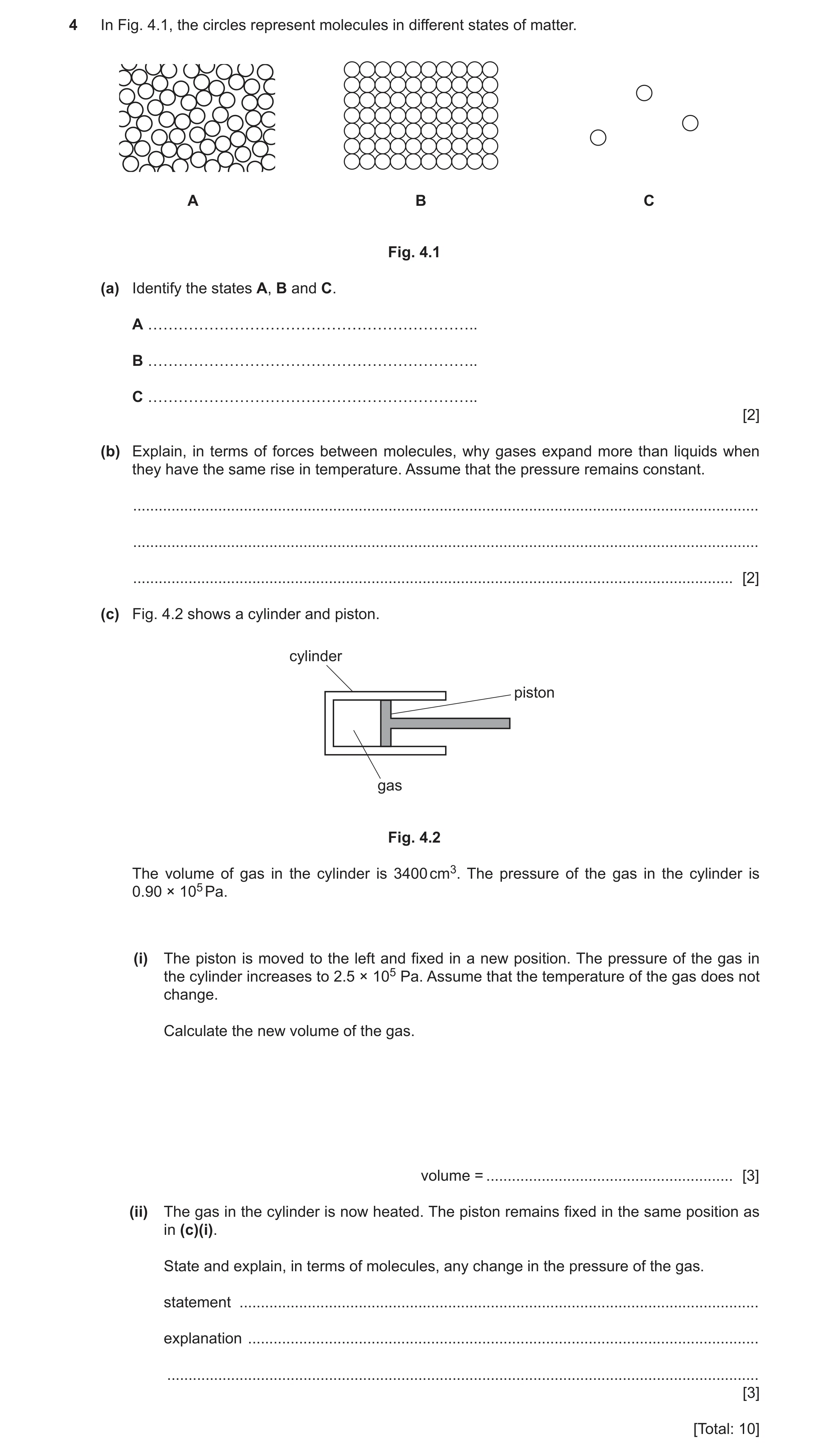 Question 23: In Fig. 4.1, the circles represent molecules in different states of matter. A B C Fig. 4.1 (a) Identify the states A, B and C. A ……………………………