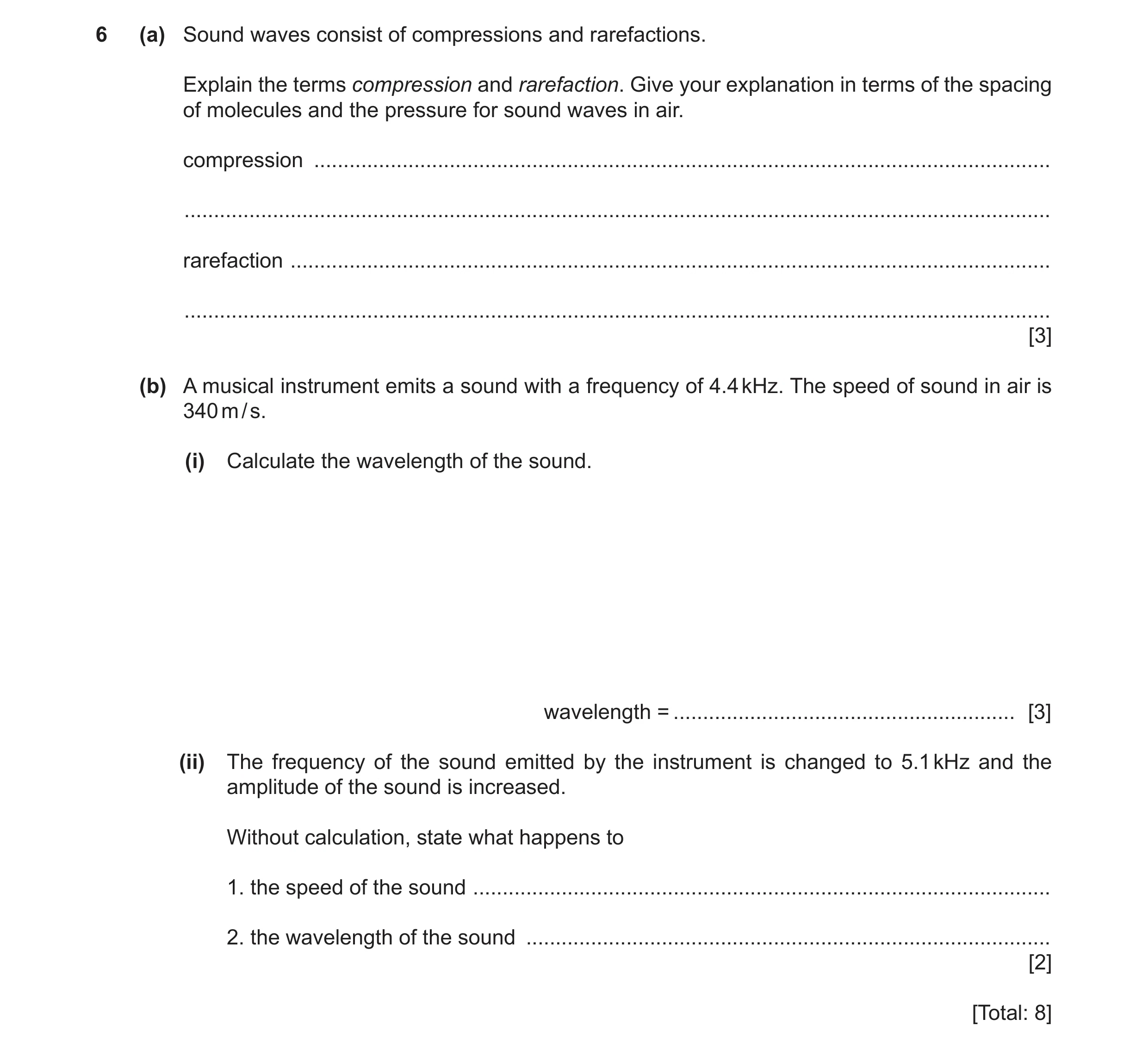 Question 15: (a) Sound waves consist of compressions and rarefactions. Explain the terms compression and rarefaction. Give your explanation in terms of …