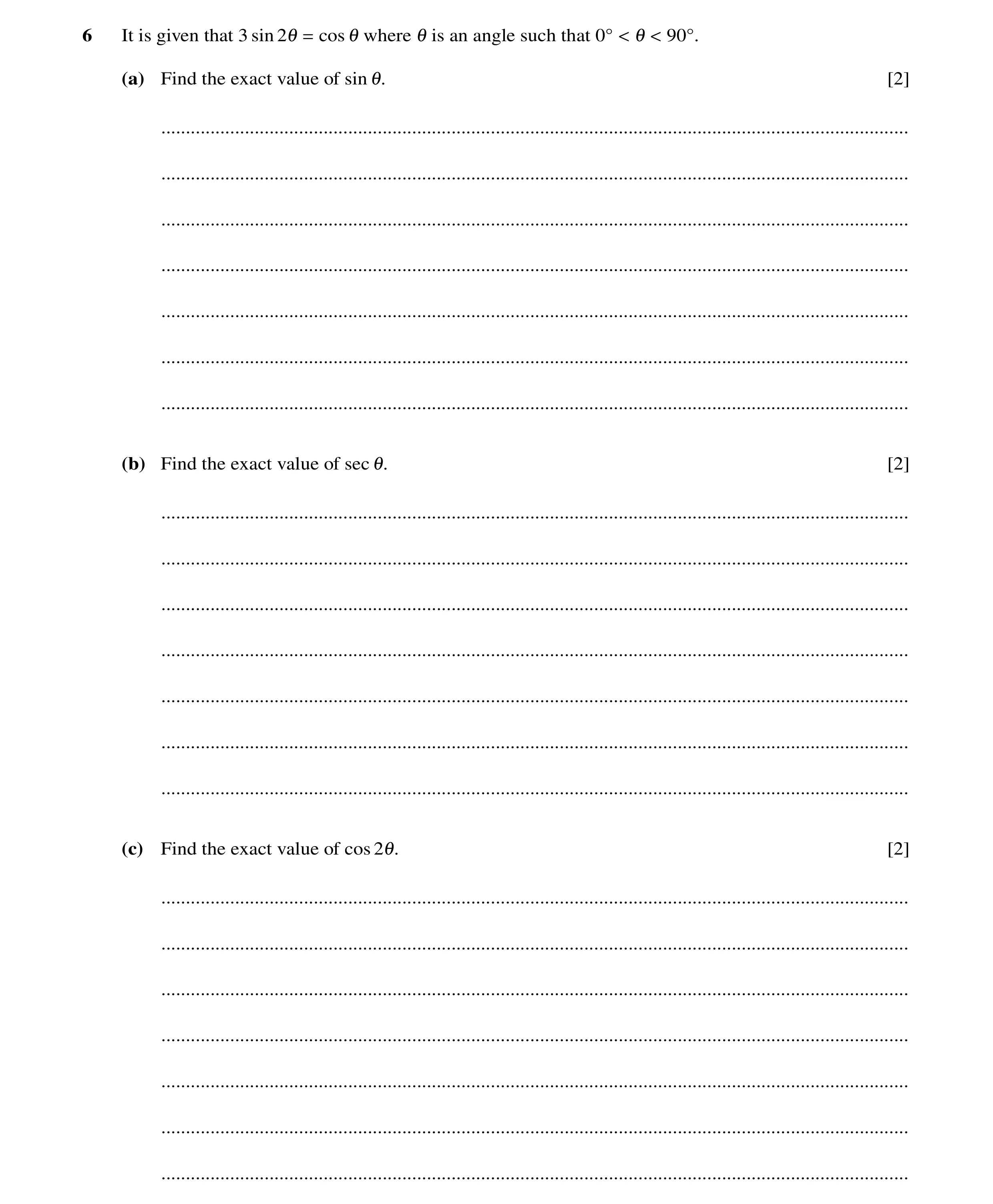 Question 63: It is given that 3 sin cos where is an angle such that 21 = 1 1 0Å < 1 < 90Å. (a) Find the exact value of sin [2] 1. ......................…