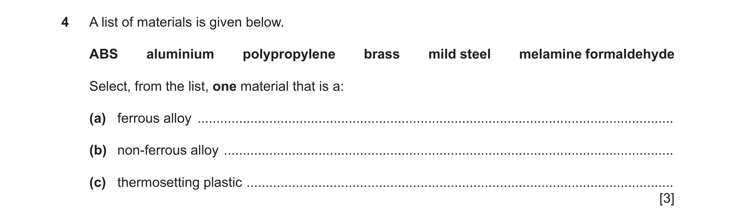 Question 299: A list of materials is given below. ABS aluminium polypropylene brass mild steel melamine formaldehyde Select, from the list, one material …