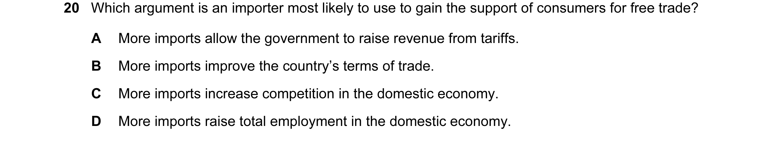Question 64: Which argument is an importer most likely to use to gain the support of consumers for free trade? A More imports allow the government to ra…