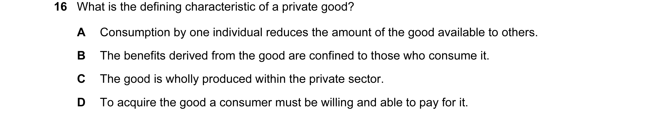 Question 39: What is the defining characteristic of a private good? A Consumption by one individual reduces the amount of the good available to others. …