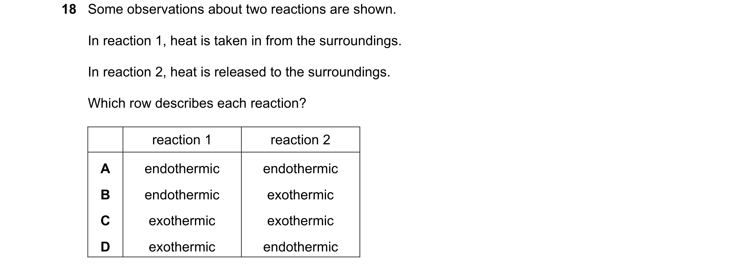 Question 87: Some observations about two reactions are shown. In reaction 1, heat is taken in from the surroundings. In reaction 2, heat is released to …