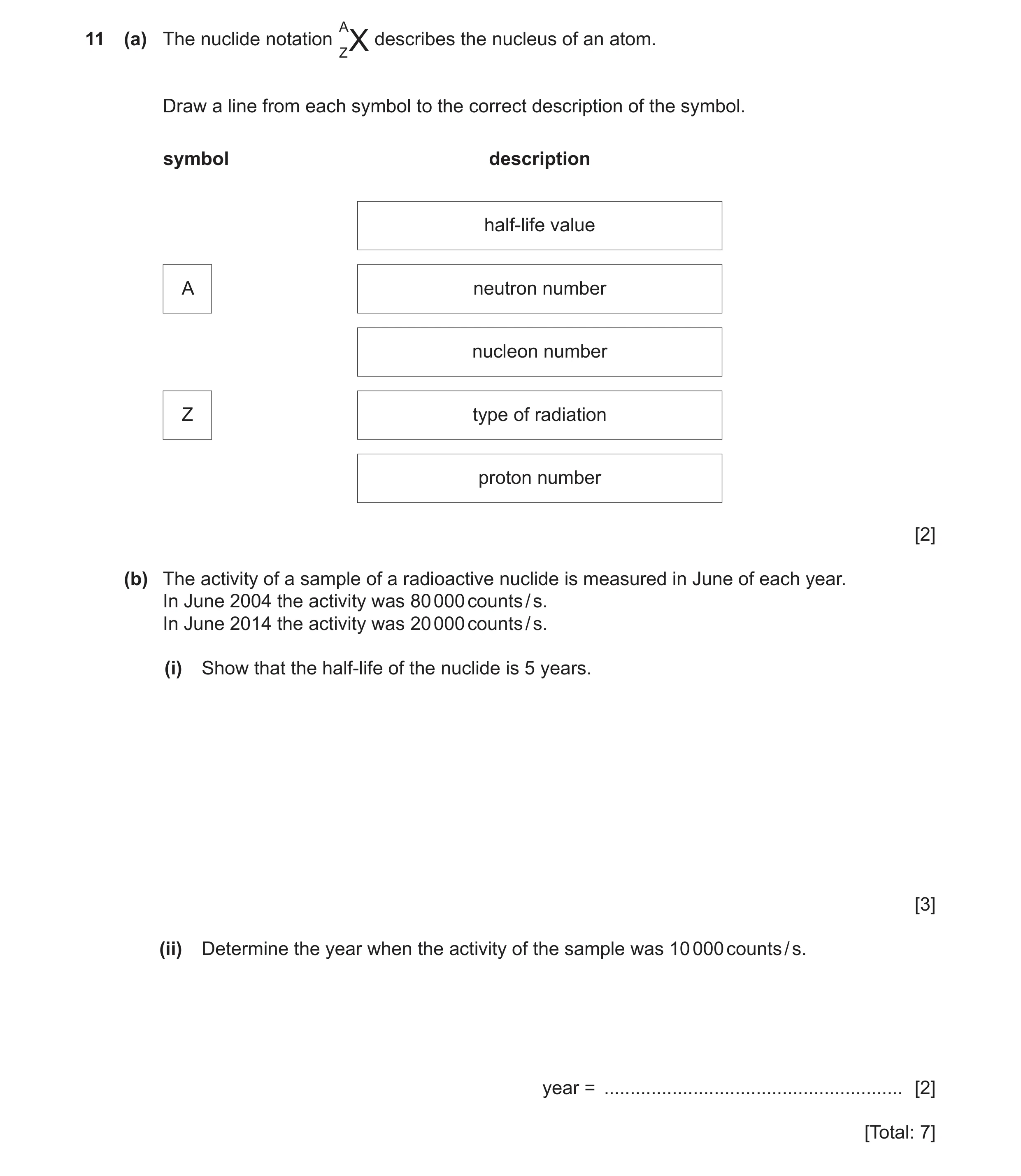 Question 47: (a) The nuclide notation describes the nucleus of an atom. ZX Draw a line from each symbol to the correct description of the symbol. symbol…