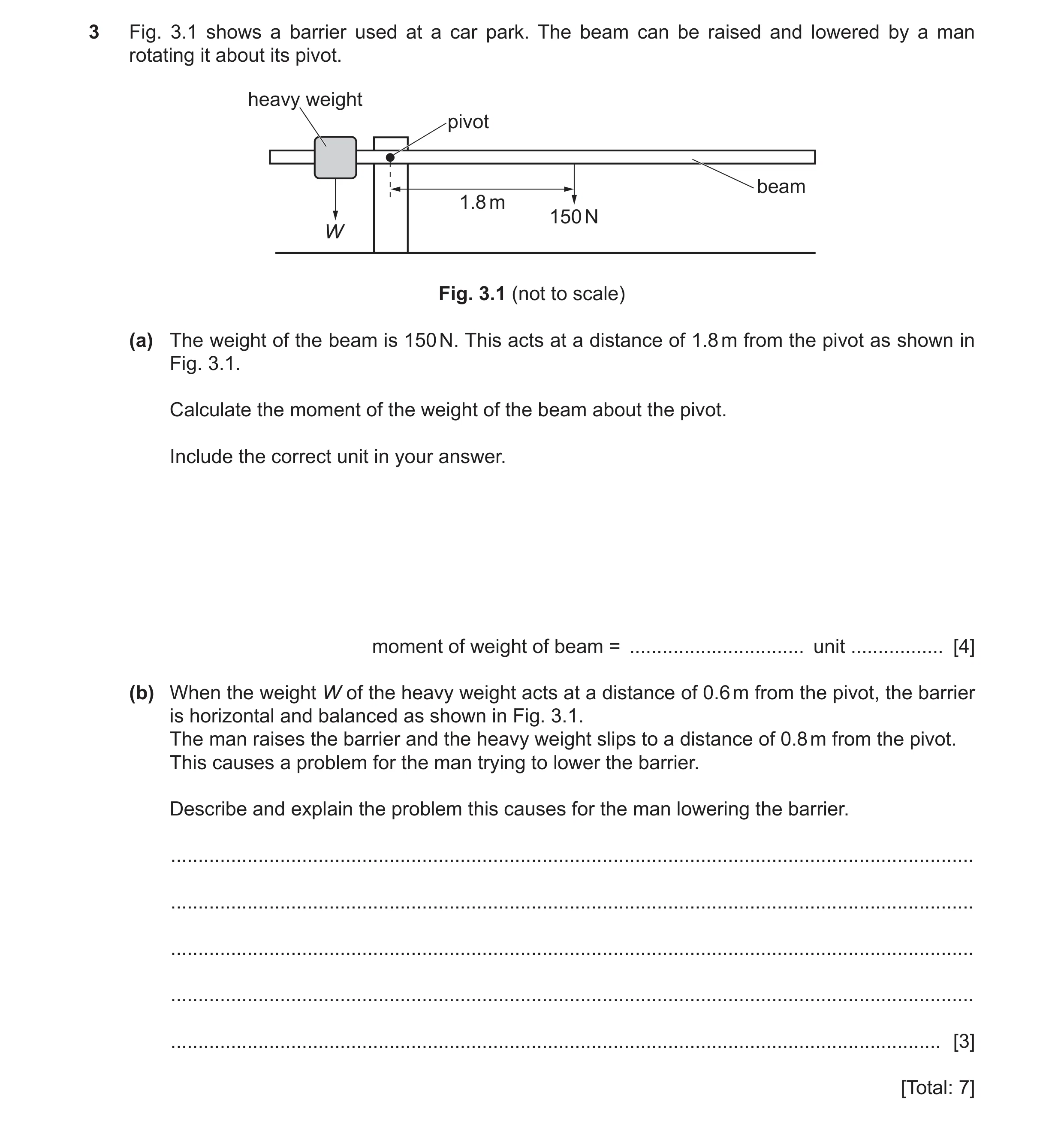 Question 39: Fig. 3.1 shows a barrier used at a car park. The beam can be raised and lowered by a man rotating it about its pivot. heavy weight pivot be…