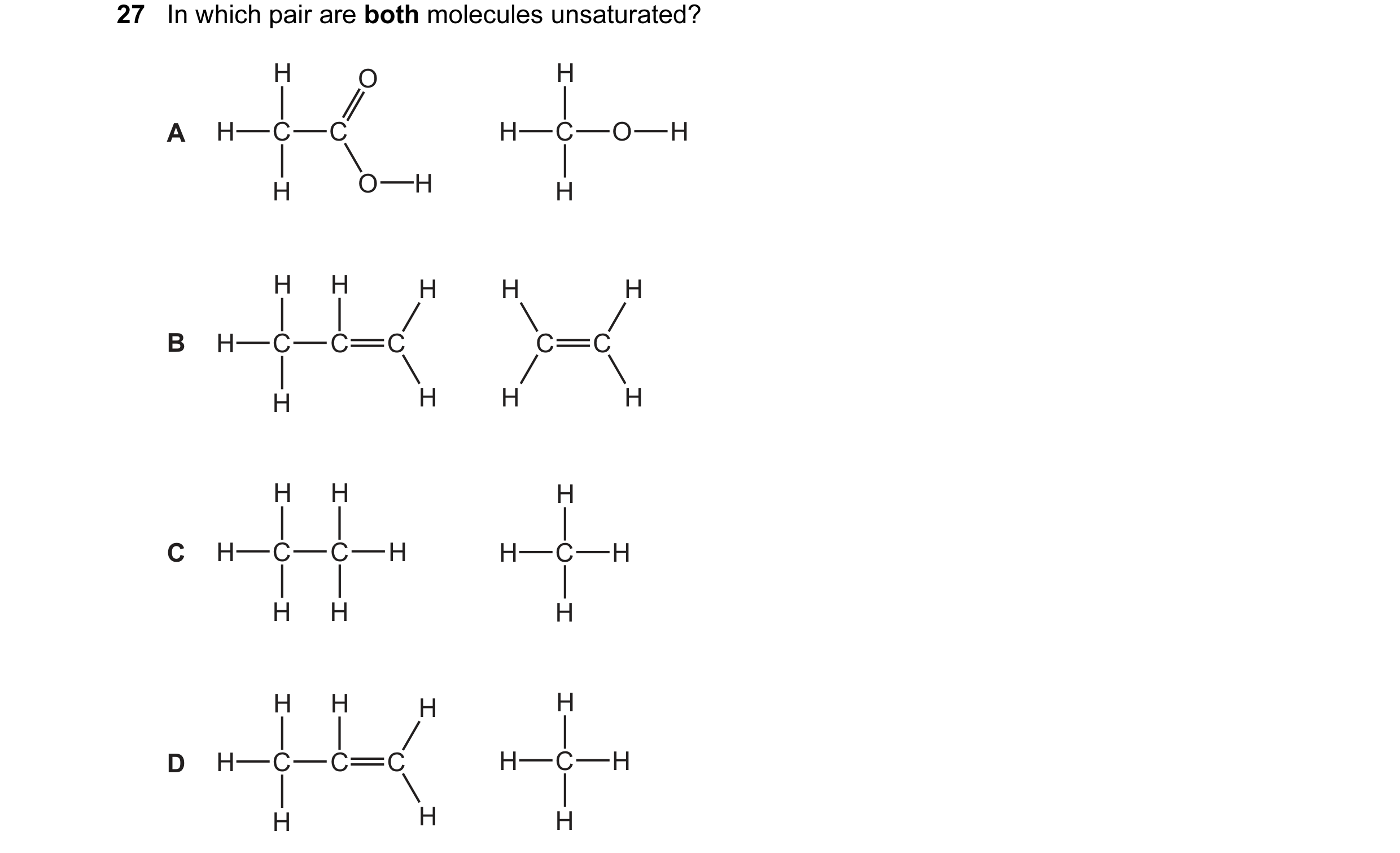 Question 12: In which pair are both molecules unsaturated? H O H A H C C H C O H H O H H H H H H H B H C C C C C H H H H H H H C H C C H H C H H H H H H…