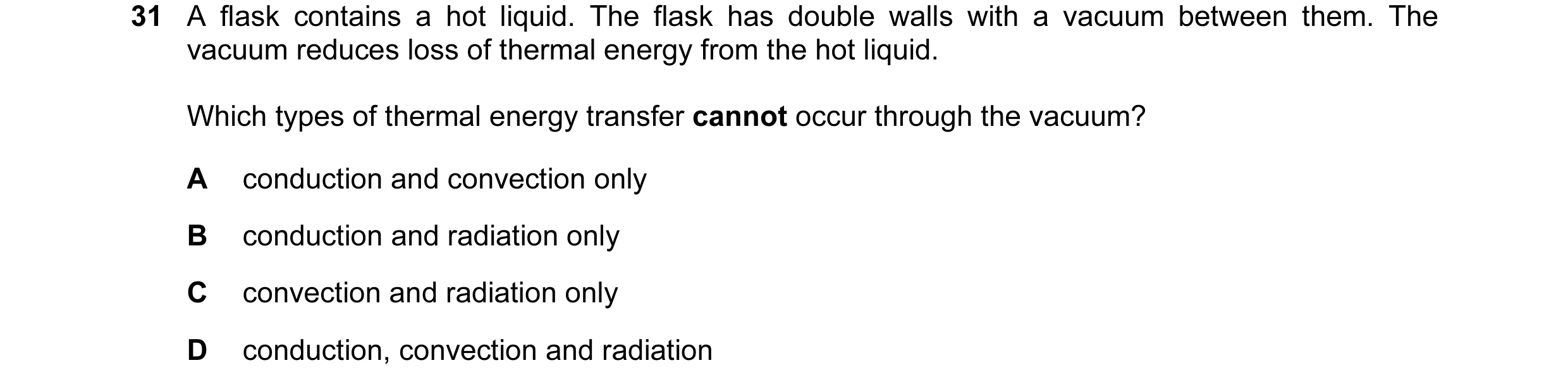Question 26: A flask contains a hot liquid. The flask has double walls with a vacuum between them. The vacuum reduces loss of thermal energy from the ho…