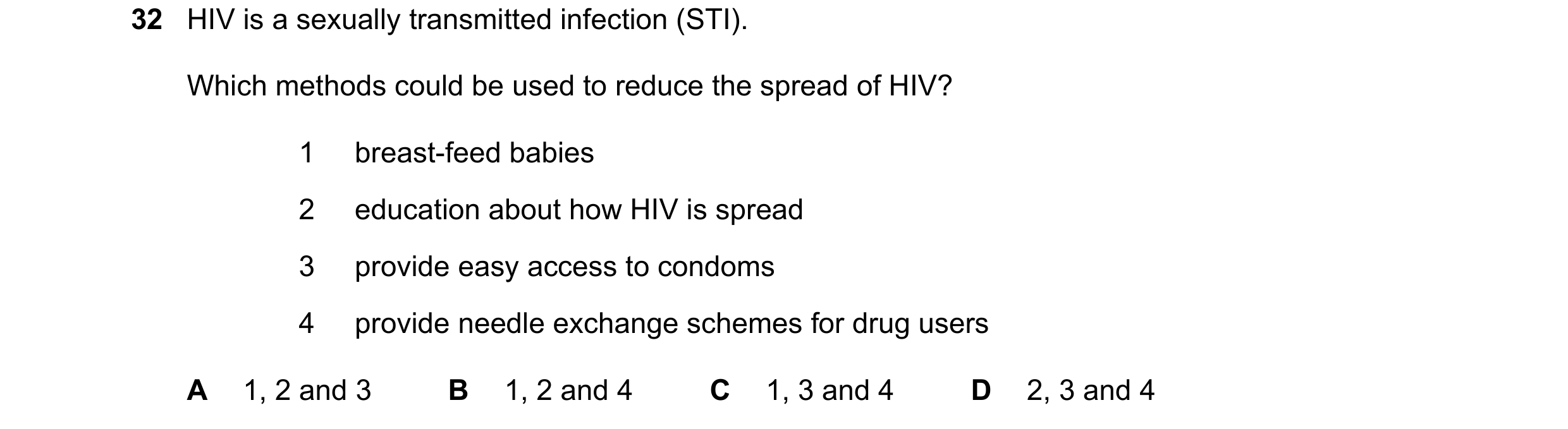 Question 22: HIV is a sexually transmitted infection (STI). Which methods could be used to reduce the spread of HIV? 1 breast-feed babies 2 education ab…