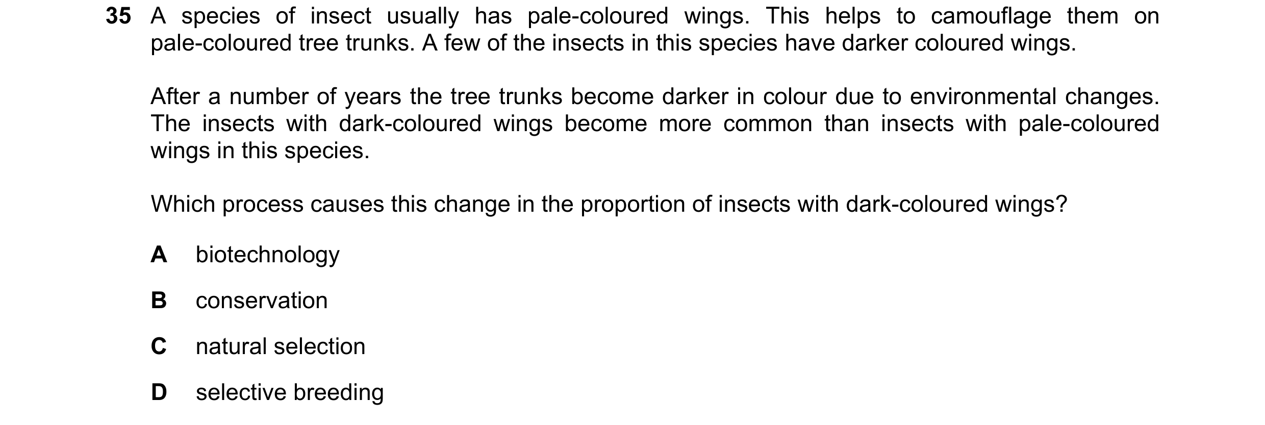Question 5: A species of insect usually has pale-coloured wings. This helps to camouflage them on pale-coloured tree trunks. A few of the insects in th…