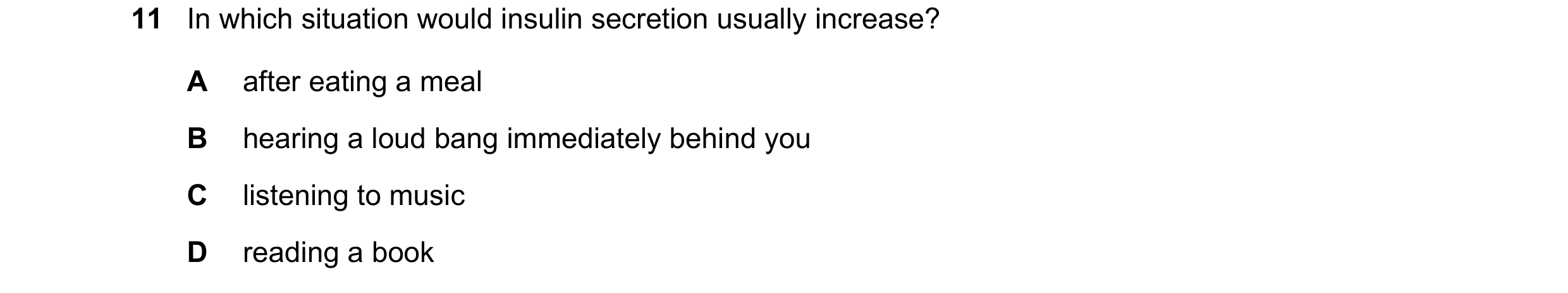 Question 5: In which situation would insulin secretion usually increase? A after eating a meal B hearing a loud bang immediately behind you C listening…