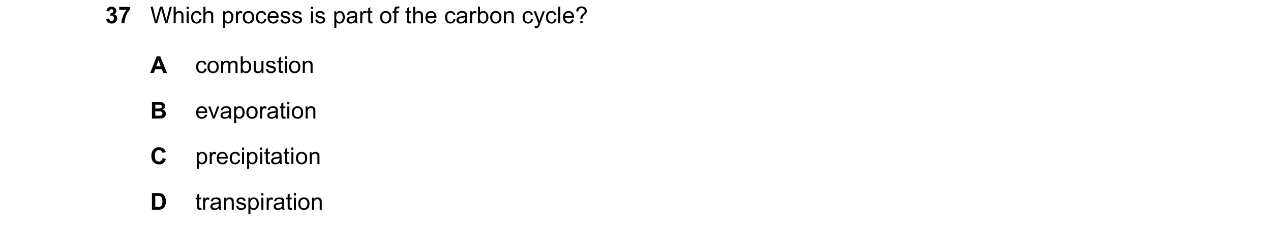 Question 2: Which process is part of the carbon cycle? A combustion B evaporation C precipitation D transpiration