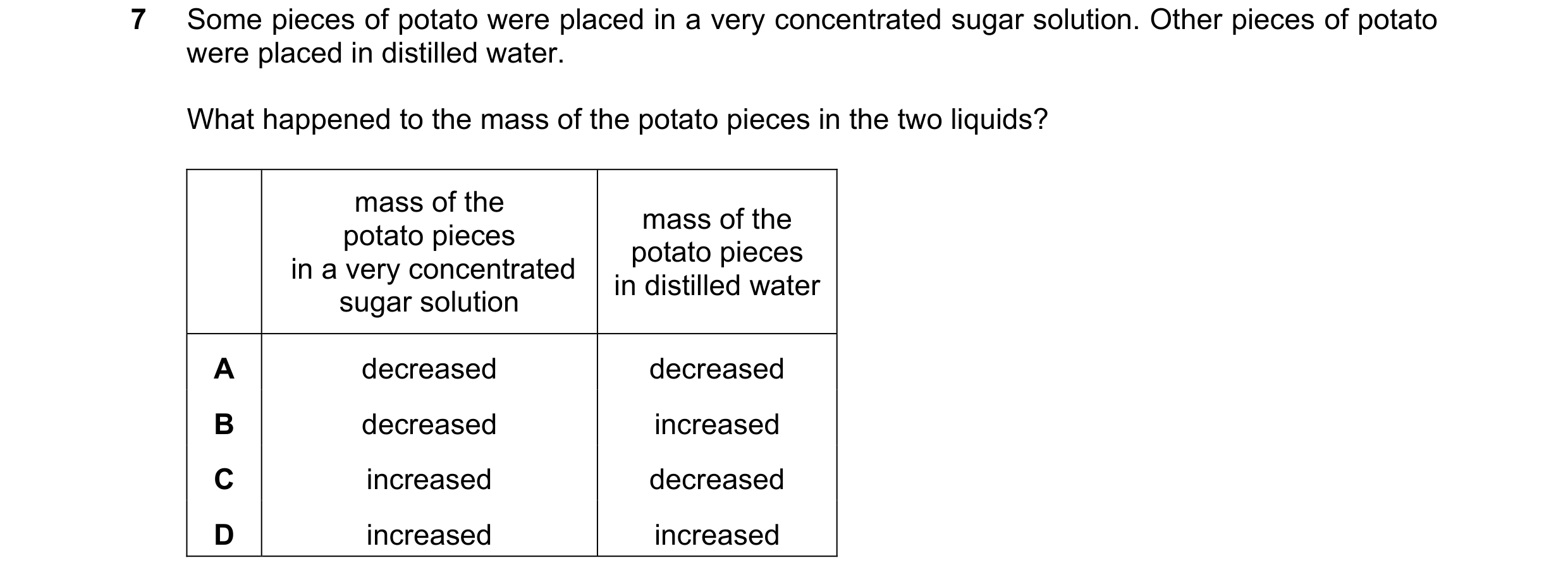 Question 4: Some pieces of potato were placed in a very concentrated sugar solution. Other pieces of potato were placed in distilled water. What happen…