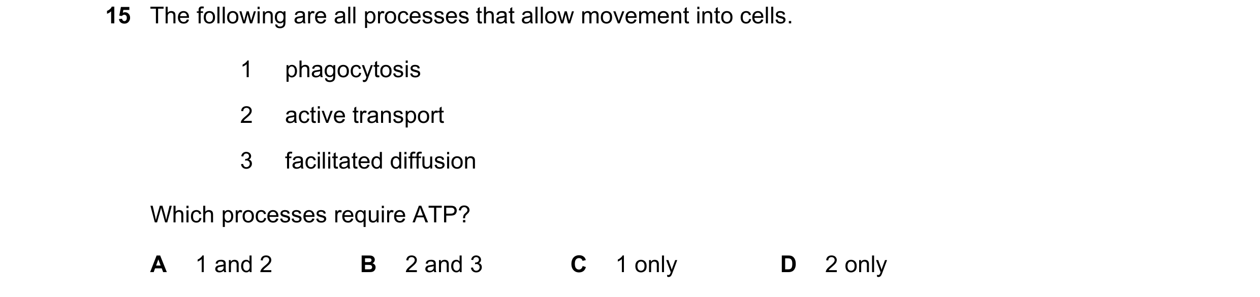 Question 195: The following are all processes that allow movement into cells. 1 phagocytosis 2 active transport 3 facilitated diffusion Which processes r…