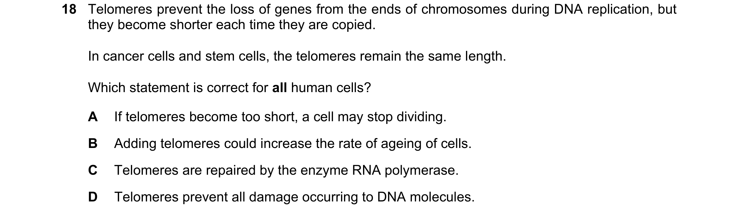 Question 146: Telomeres prevent the loss of genes from the ends of chromosomes during DNA replication, but they become shorter each time they are copied.…