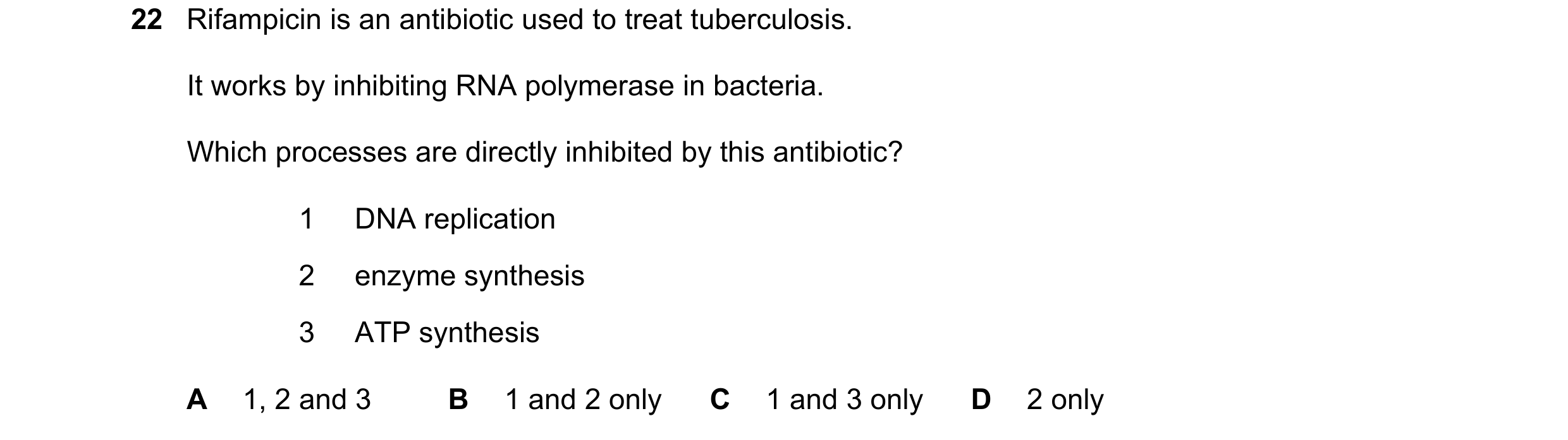 Question 70: Rifampicin is an antibiotic used to treat tuberculosis. It works by inhibiting RNA polymerase in bacteria. Which processes are directly inh…