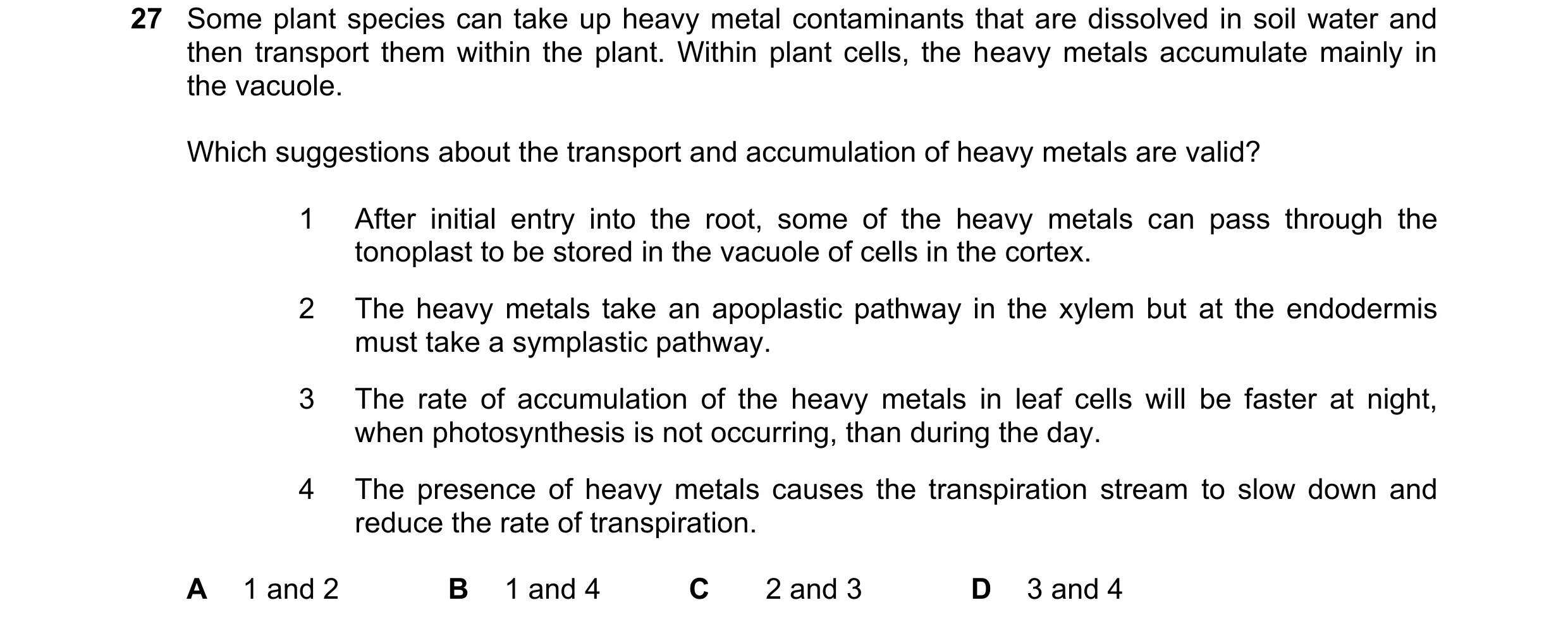 Question 267: Some plant species can take up heavy metal contaminants that are dissolved in soil water and then transport them within the plant. Within p…