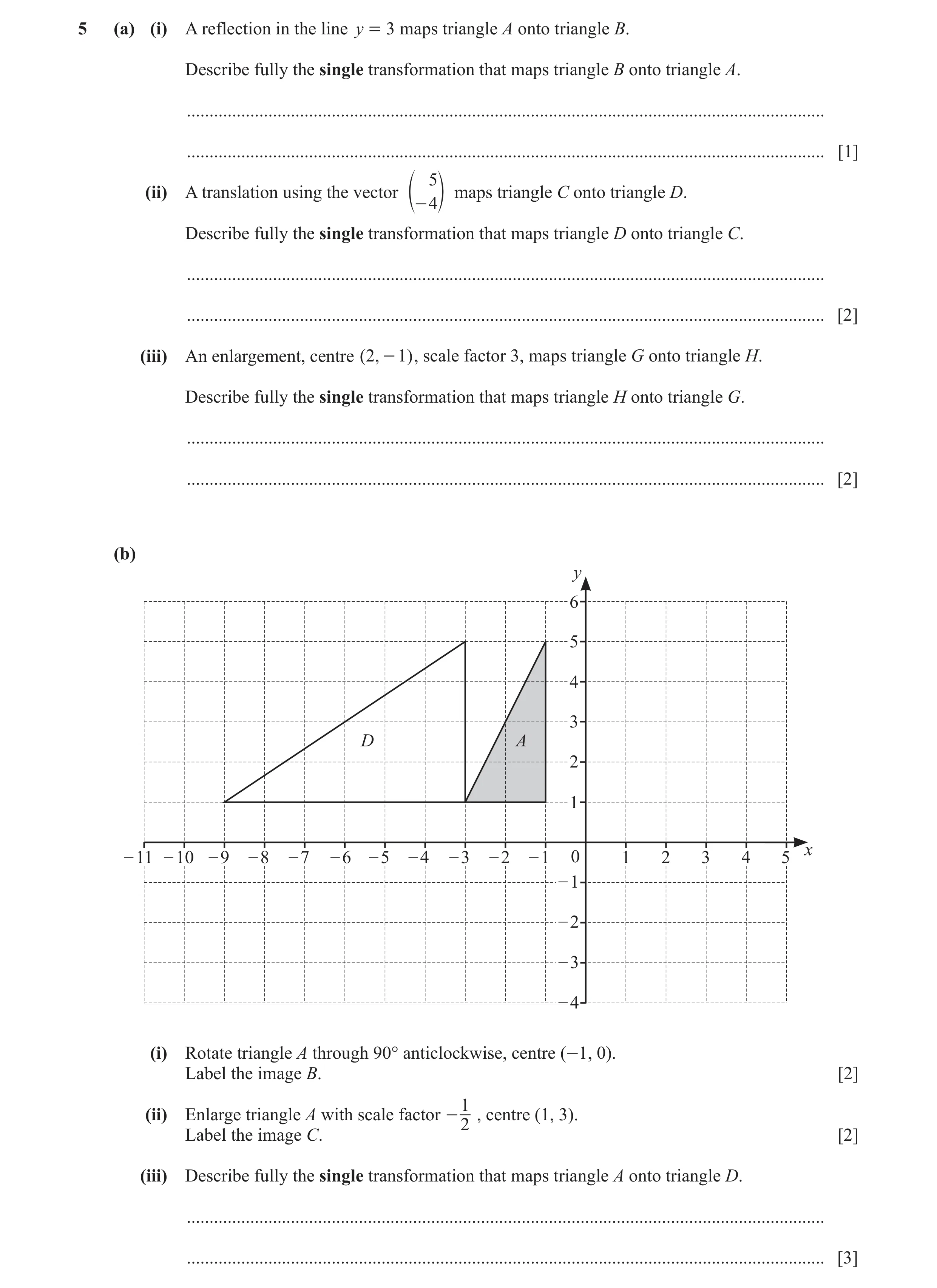 Question 20: (a) (i) A reflection in the line y = 3 maps triangle A onto triangle B. Describe fully the single transformation that maps triangle B onto …