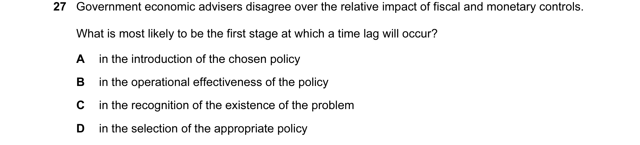 Question 18: Government economic advisers disagree over the relative impact of fiscal and monetary controls. What is most likely to be the first stage a…