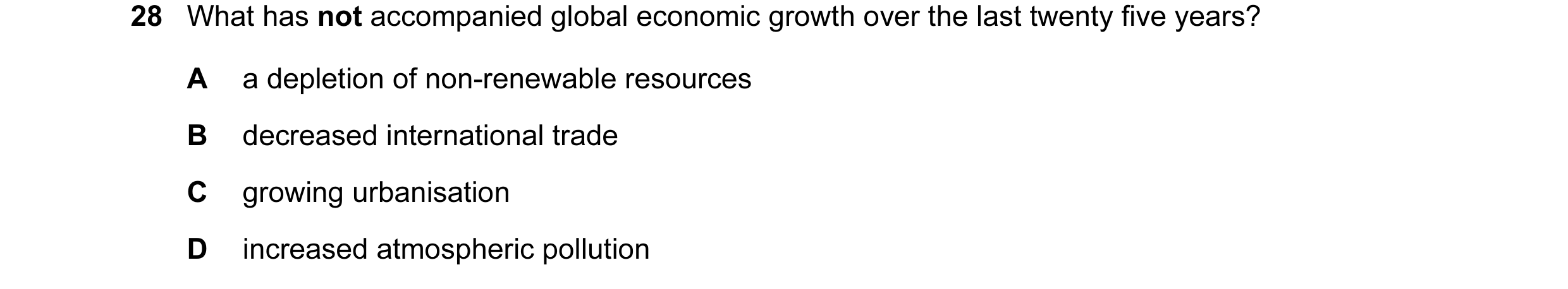 Question 10: What has not accompanied global economic growth over the last twenty five years? A a depletion of non-renewable resources B decreased inter…