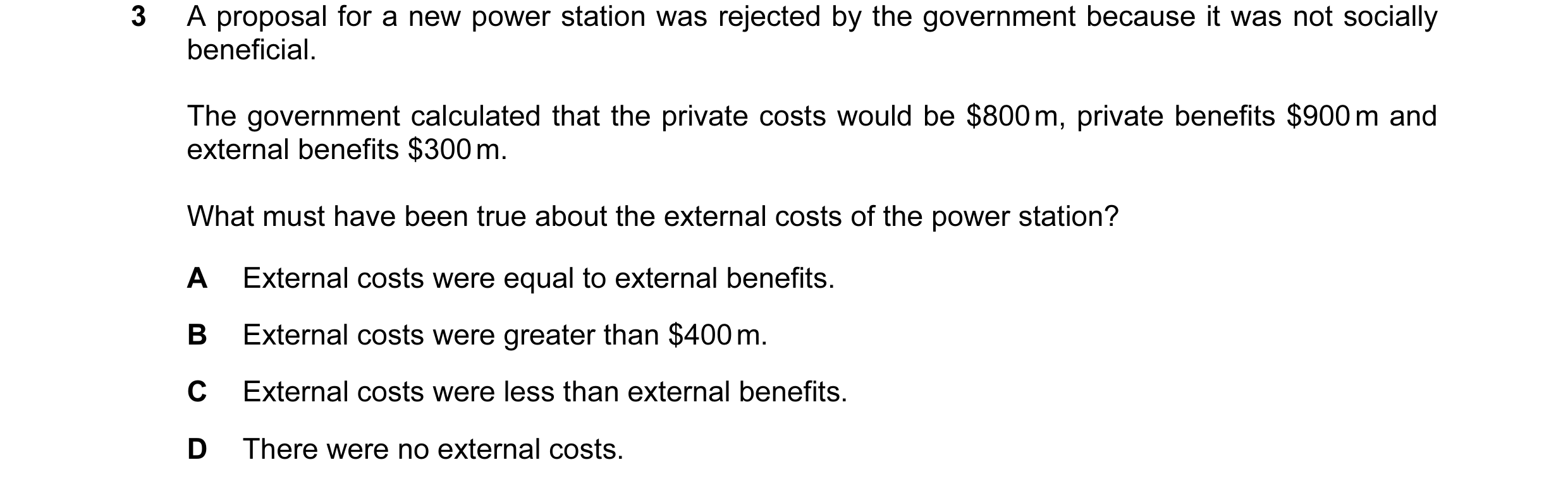 Question 25: A proposal for a new power station was rejected by the government because it was not socially beneficial. The government calculated that th…