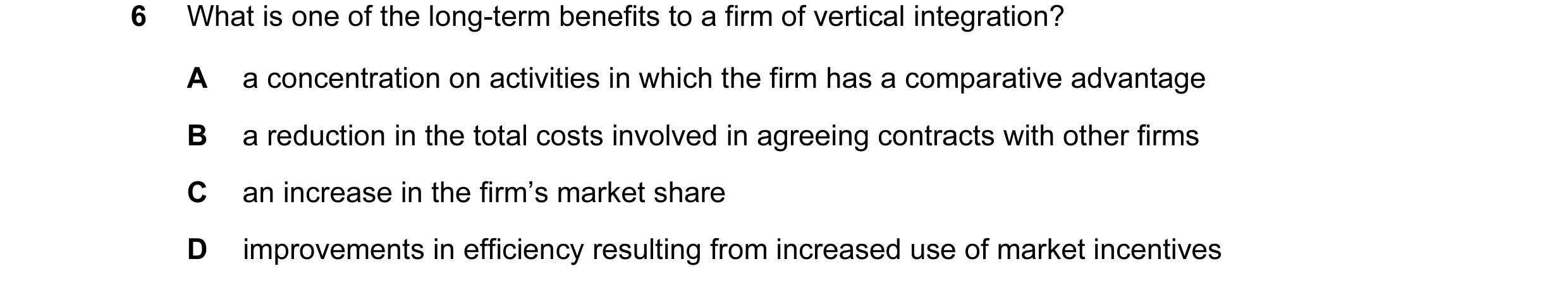 Question 20: What is one of the long-term benefits to a firm of vertical integration? A a concentration on activities in which the firm has a comparativ…