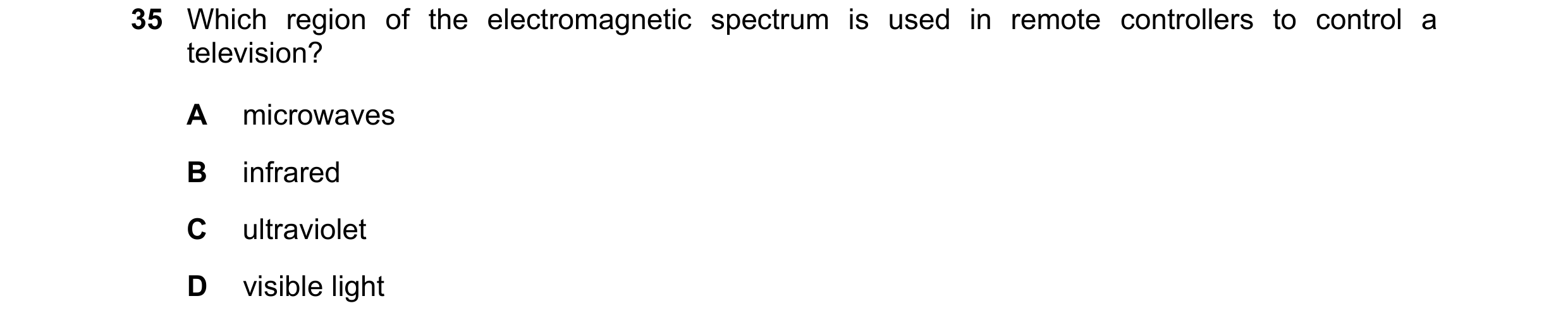 Question 71: Which region of the electromagnetic spectrum is used in remote controllers to control a television? A microwaves B infrared C ultraviolet D…