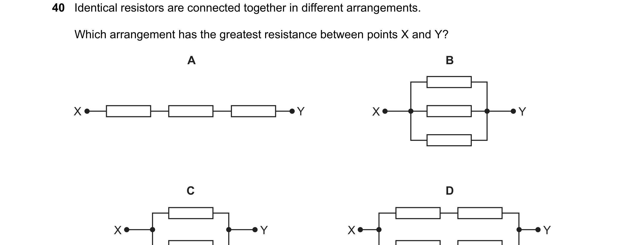 Question 154: Identical resistors are connected together in different arrangements. Which arrangement has the greatest resistance between points X and Y?…