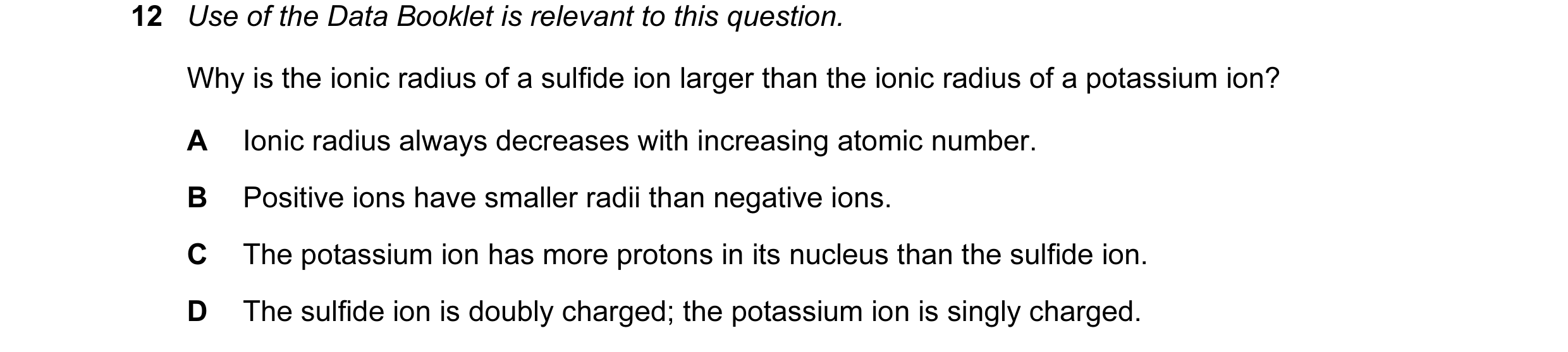 Question 34: Use of the Data Booklet is relevant to this question. Why is the ionic radius of a sulfide ion larger than the ionic radius of a potassium …