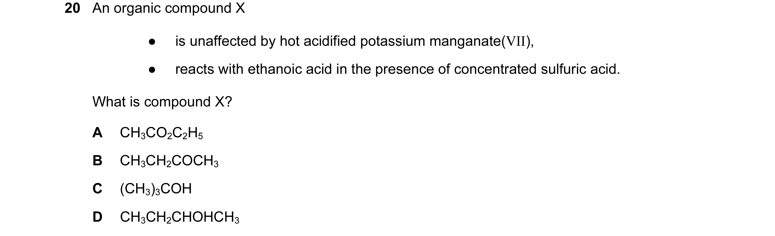Question 74: An organic compound X ● is unaffected by hot acidified potassium manganate(VII), ● reacts with ethanoic acid in the presence of concentrate…