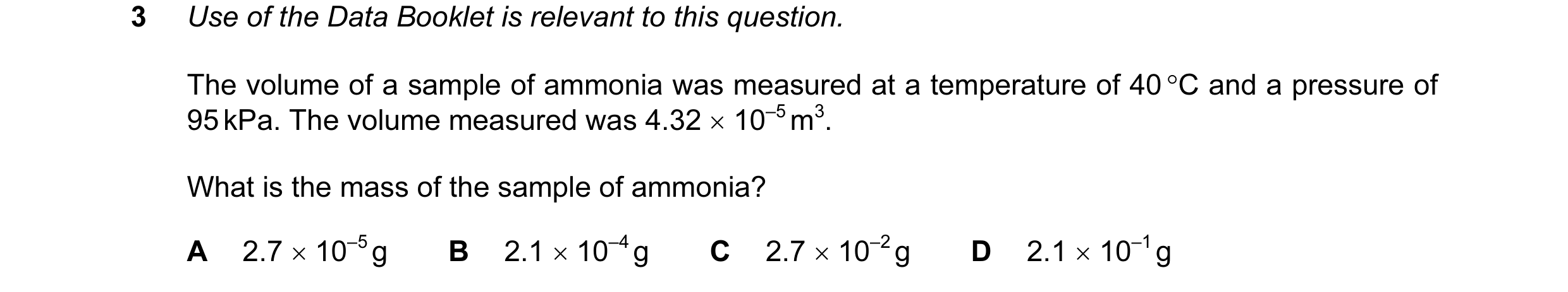 Question 8: Use of the Data Booklet is relevant to this question. The volume of a sample of ammonia was measured at a temperature of 40 °C and a pressu…