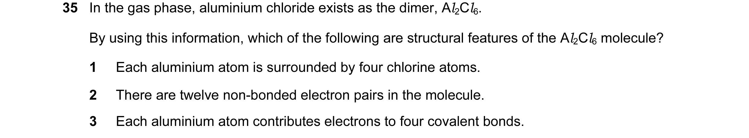 Question 9: In the gas phase, aluminium chloride exists as the dimer, Al2Cl6. By using this information, which of the following are structural features…