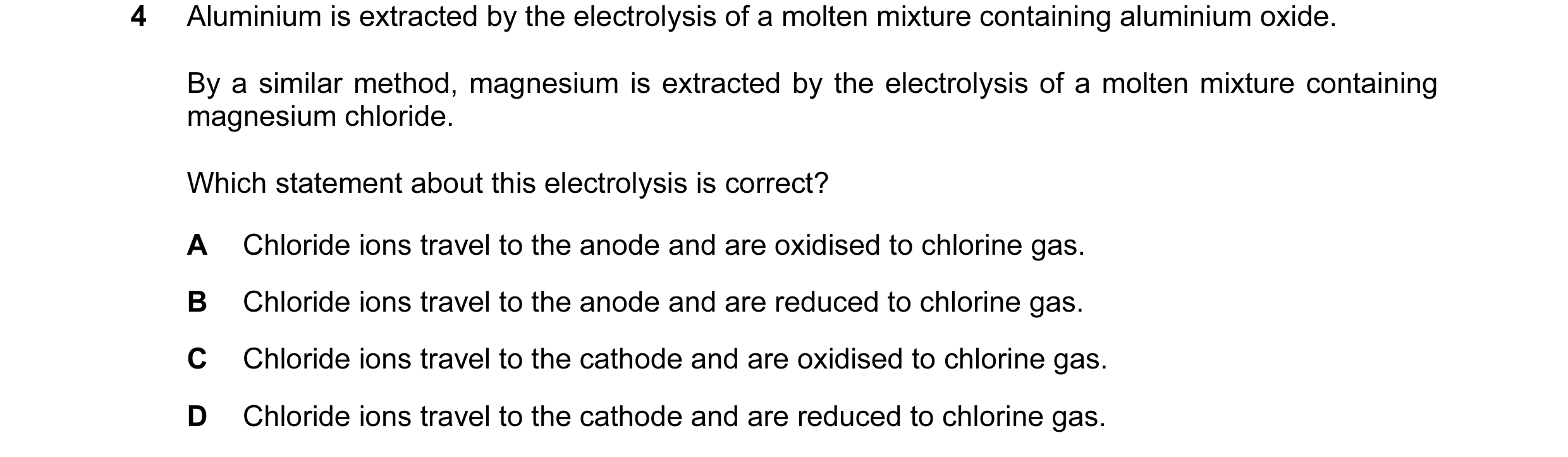 Question 87: Aluminium is extracted by the electrolysis of a molten mixture containing aluminium oxide. By a similar method, magnesium is extracted by t…
