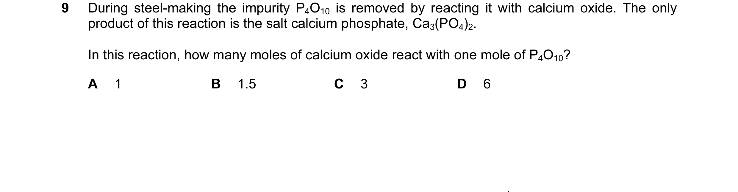 Question 70: During steel-making the impurity P4O10 is removed by reacting it with calcium oxide. The only product of this reaction is the salt calcium …