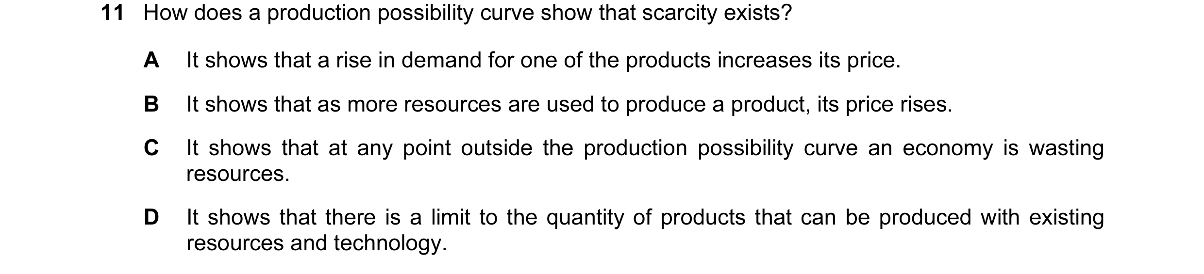 Question 28: How does a production possibility curve show that scarcity exists? A It shows that a rise in demand for one of the products increases its p…