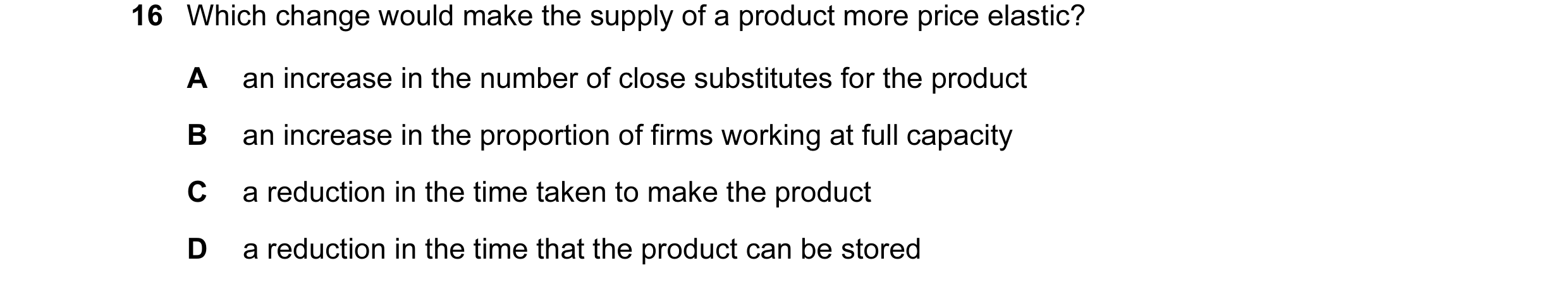 Question 5: Which change would make the supply of a product more price elastic? A an increase in the number of close substitutes for the product B an i…