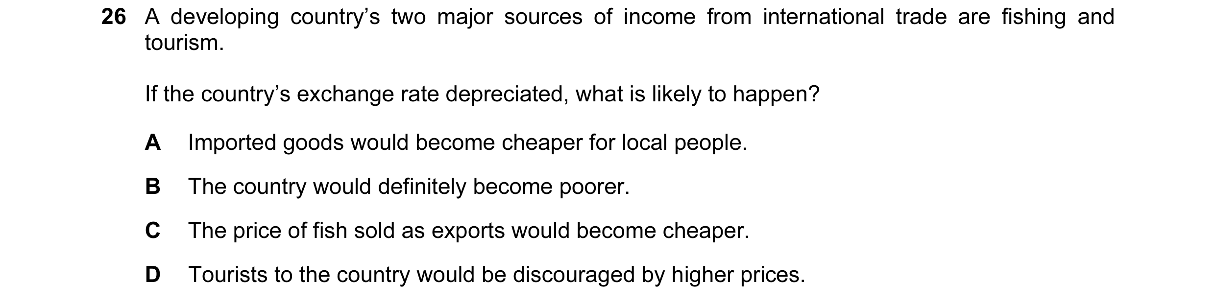 Question 18: A developing country’s two major sources of income from international trade are fishing and tourism. If the country’s exchange rate depreci…