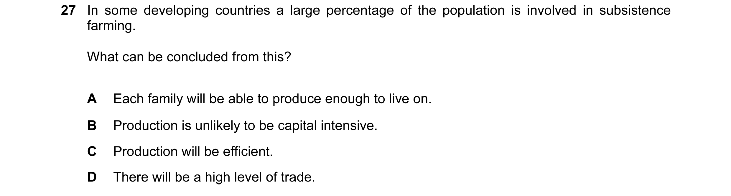 Question 18: In some developing countries a large percentage of the population is involved in subsistence farming. What can be concluded from this? A Ea…