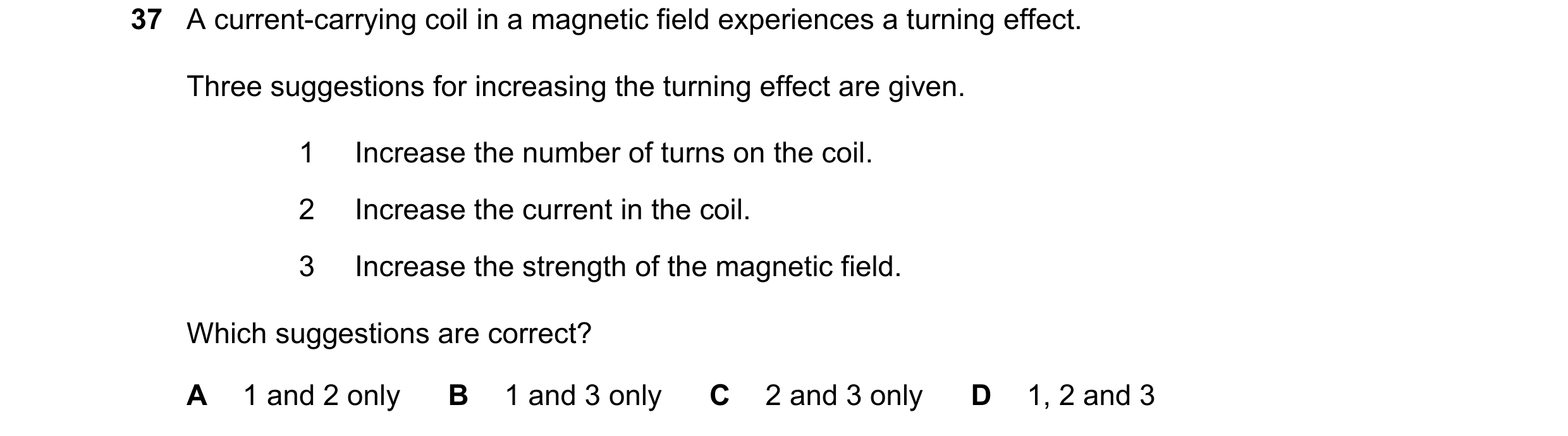 Question 235: A current-carrying coil in a magnetic field experiences a turning effect. Three suggestions for increasing the turning effect are given. 1 …