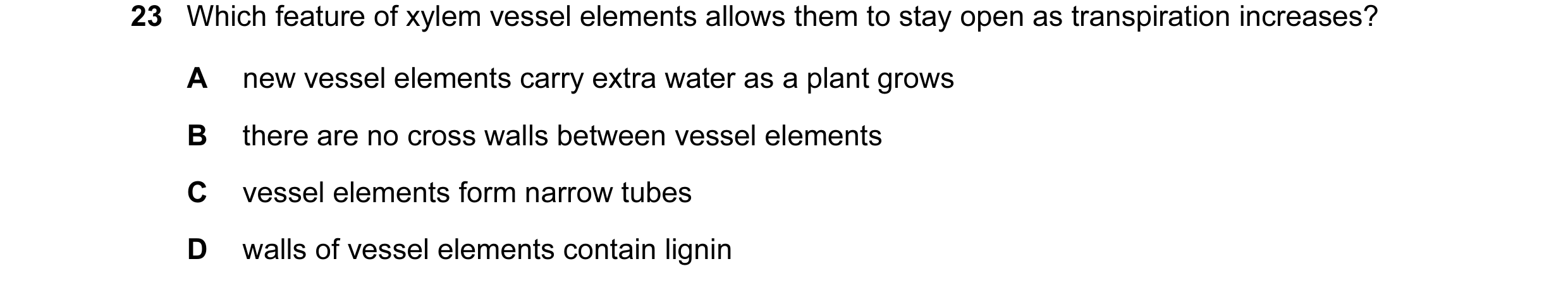 Question 27: Which feature of xylem vessel elements allows them to stay open as transpiration increases? A new vessel elements carry extra water as a pl…