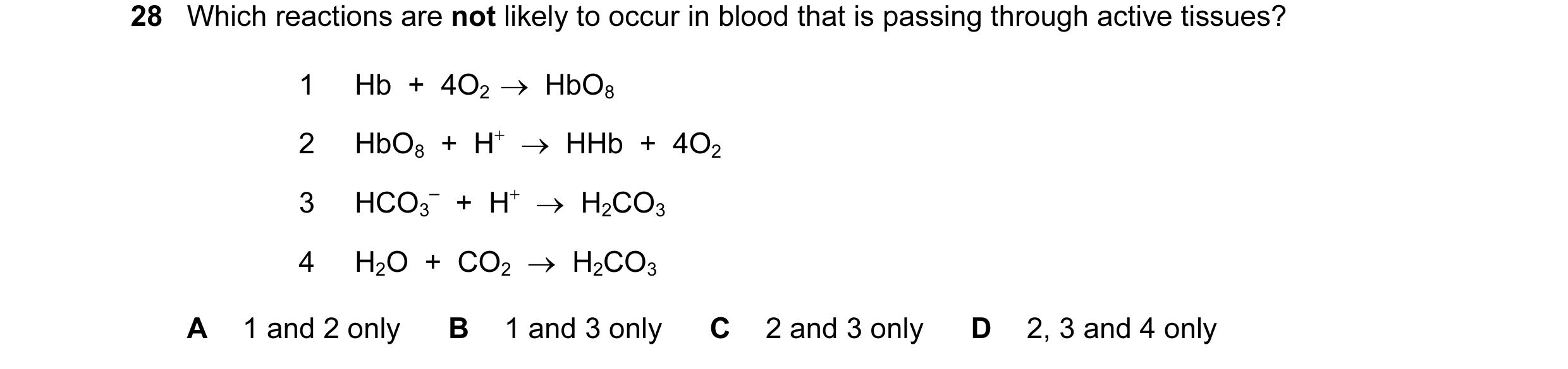 Question 38: Which reactions are not likely to occur in blood that is passing through active tissues? 1 Hb + 4O2 → HbO8 2 HbO8 + H+ → HHb + 4O…
