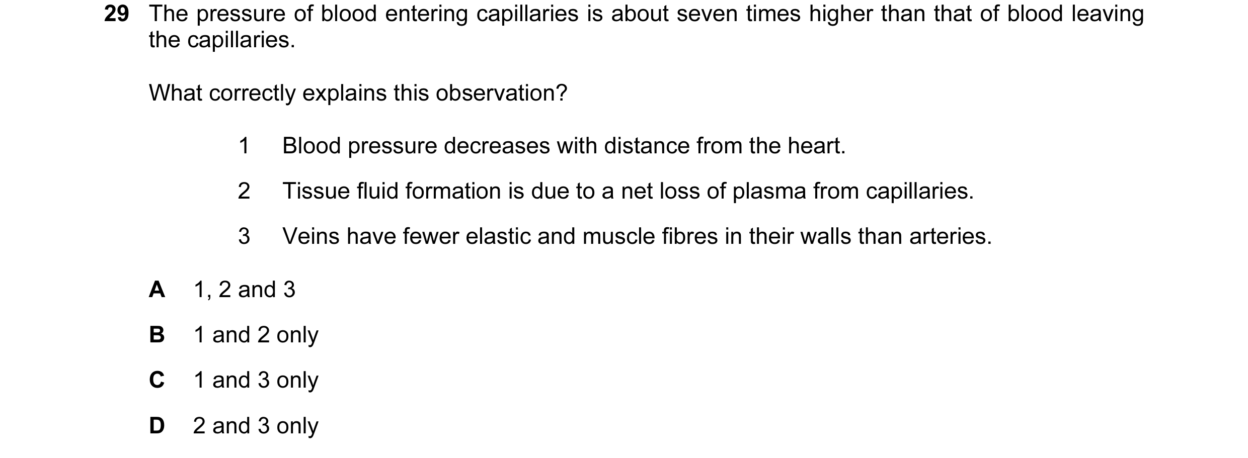 Question 43: The pressure of blood entering capillaries is about seven times higher than that of blood leaving the capillaries. What correctly explains …