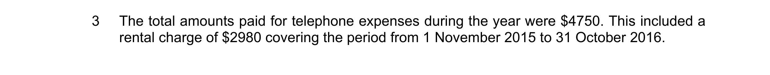 Question 3: The total amounts paid for telephone expenses during the year were $4750. This included a rental charge of $2980 covering the period from 1…